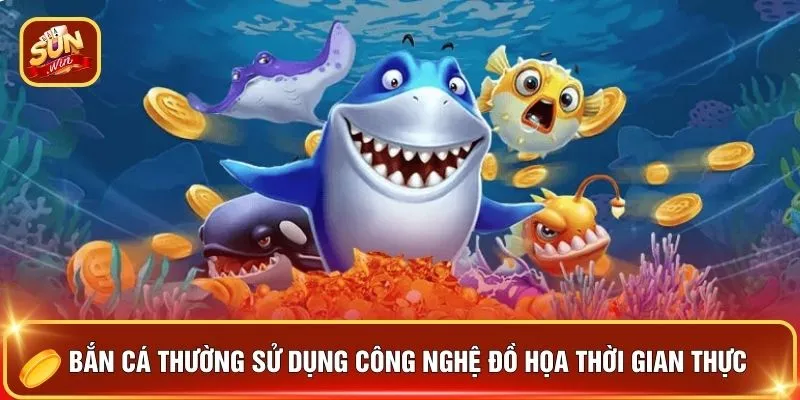 Bắn cá thường sử dụng công nghệ đồ họa thời gian thực
