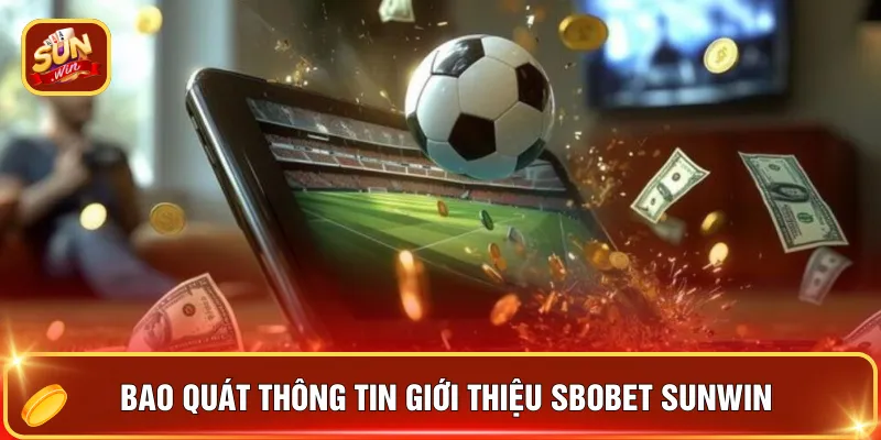 Sbobet Sunwin - Sảnh Cược Số 1 Cho Tín Đồ Đam Mê Cược 2 Bao quát thông tin giới thiệu sbobet Sunwin