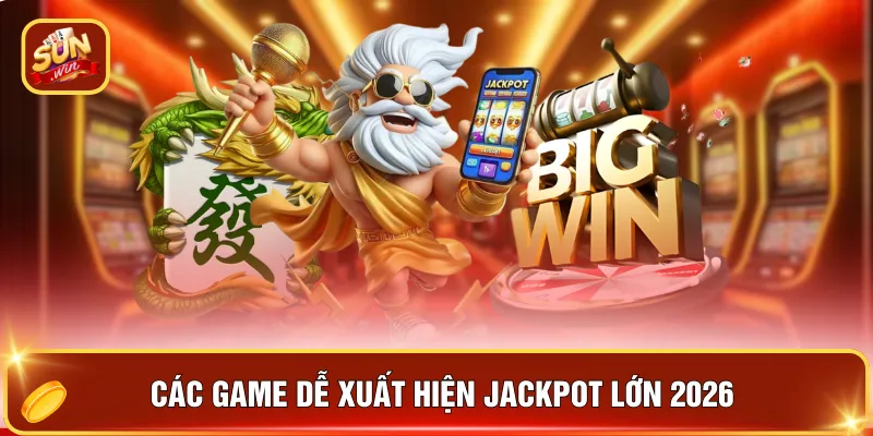 Jackpot SUNWIN Lớn - Cơ Hội Để Bạn Nổ Triệu Xu Trong 2026 3 Các game dễ xuất hiện Jackpot lớn 2026