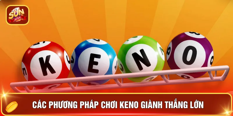 Keno Sunwin Online - Chinh Phục Trò Chơi Số 1 Hiện Nay 3 Các phương pháp chơi keno giành thắng lớn