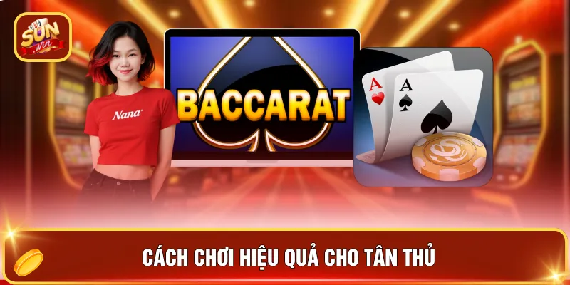 Baccarat SUNWIN - Trải Nghiệm Thật Qua Livestream HD 24/7 3 Cách chơi hiệu quả cho tân thủ