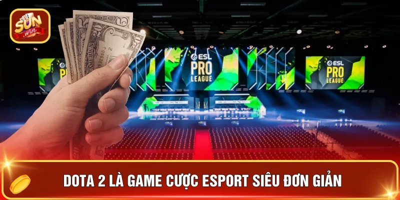 Cược Esport 2026 - Xu Hướng Cá Cược Thể Thao Điện Tử 3 Dota 2 là game cược esport siêu đơn giản