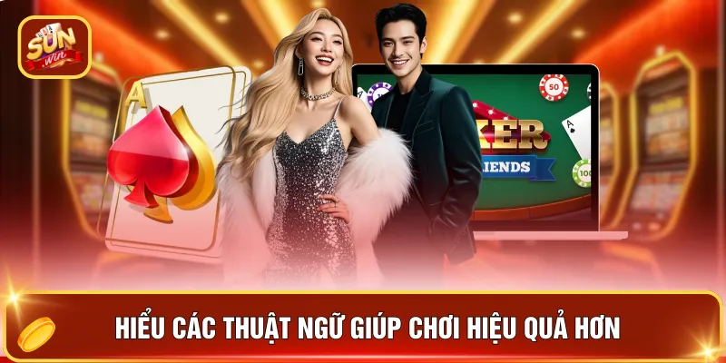 Poker Online - 3 Phiên Bản Hấp Dẫn Nhất Không Nên Bỏ Qua 4 Hiểu các thuật ngữ giúp chơi hiệu quả hơn