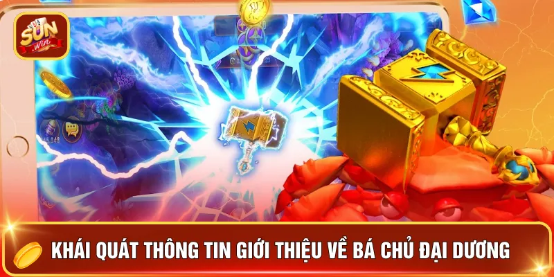 Bá Chủ Đại Dương - 5 Chiến Thuật Bắn Cá Trăm Phát Trăm Trúng 2 Khái quát thông tin giới thiệu về bá chủ đại dương