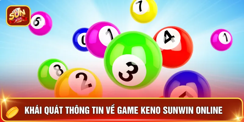Keno Sunwin Online - Chinh Phục Trò Chơi Số 1 Hiện Nay 2 Khái quát thông tin về game keno Sunwin online