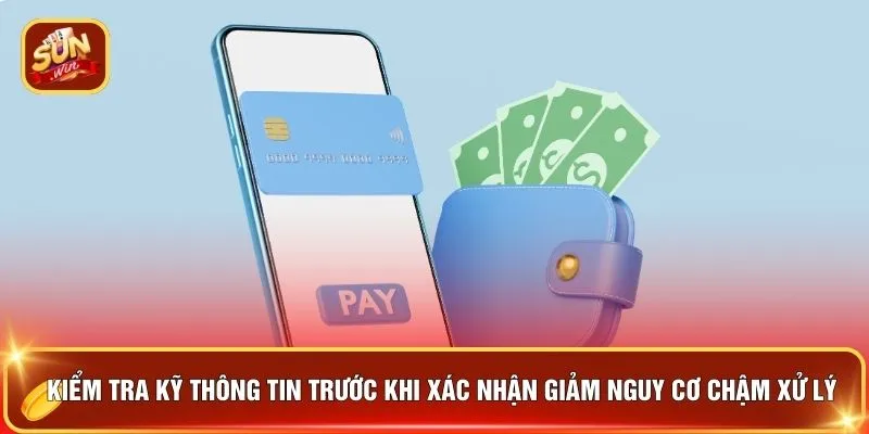 Nạp Tiền SUNWIN - "Nạp Gọn Thưởng To" Hot Nhất Năm 2026 2 Kiểm tra kỹ thông tin trước khi xác nhận giảm nguy cơ chậm xử lý