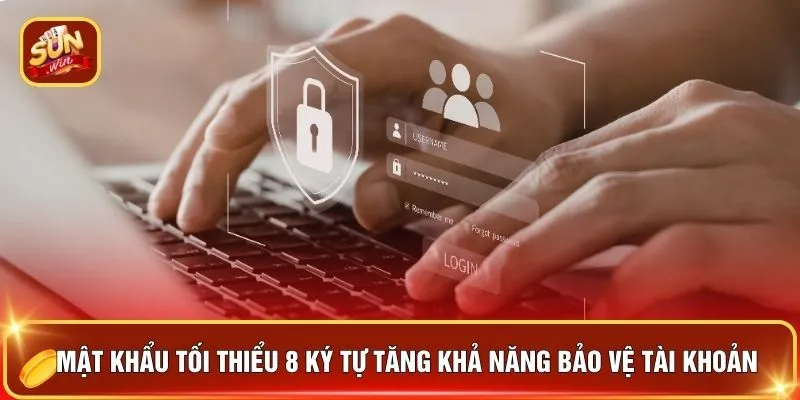 Đăng Ký SUNWIN - 5 Phút Kích Hoạt "Combo Thưởng Lớn" 2 Mật khẩu tối thiểu 8 ký tự tăng khả năng bảo vệ tài khoản