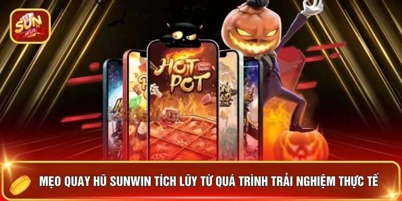 Mẹo Quay Hũ SUNWIN - 5 Tuyệt Chiêu “Kéo Hũ Về Túi” 2026 4 Mẹo quay hũ SUNWIN tích lũy từ quá trình trải nghiệm thực tế