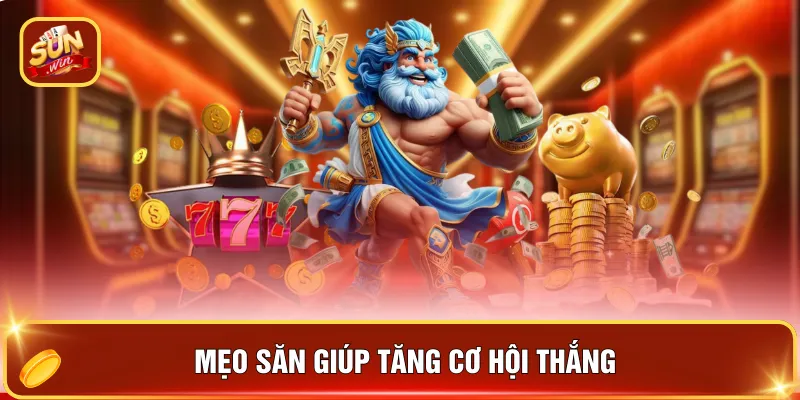 Jackpot SUNWIN Lớn - Cơ Hội Để Bạn Nổ Triệu Xu Trong 2026 4 Mẹo săn giúp tăng cơ hội thắng