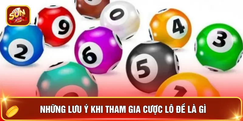 Kinh Nghiệm Chơi Lô - Bật Mí Bí Quyết Chơi Thời Đại 4.0 4 Những lưu ý khi tham gia cược lô đề là gì
