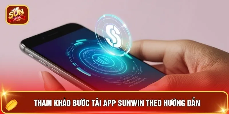 Tải App SUNWIN - 7 Lý Do Anh Em Vừa Tải Đã Có Quà Trên Tay 2 Tham khảo bước tải app SUNWIN theo hướng dẫn