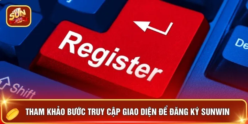 Đăng Ký SUNWIN - 5 Phút Kích Hoạt "Combo Thưởng Lớn" 1 Tham khảo bước truy cập giao diện để đăng ký SUNWIN