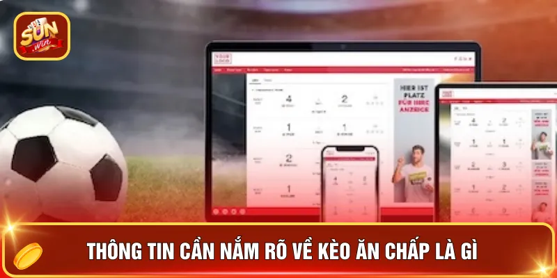 Kèo Ăn Chấp – 5 Bí Kíp Bắt Kèo Chuẩn, Xuống Tiền Là Thắng 2 Thông tin cần nắm rõ về kèo ăn chấp là gì