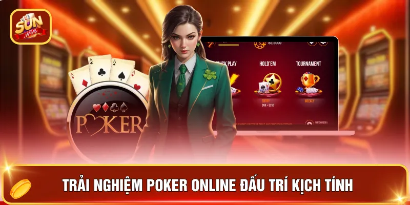 Poker Online - 3 Phiên Bản Hấp Dẫn Nhất Không Nên Bỏ Qua 2 Trải nghiệm Poker online đấu trí kịch tính