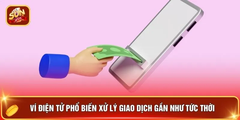 Nạp Tiền SUNWIN - "Nạp Gọn Thưởng To" Hot Nhất Năm 2026 1 Ví điện tử phổ biến xử lý giao dịch gần như tức thời