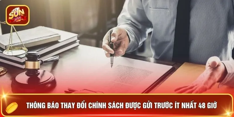 Thông báo thay đổi chính sách được gửi trước ít nhất 48 giờ